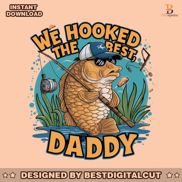 we-hooked-the-best-daddy-fathers-day-png