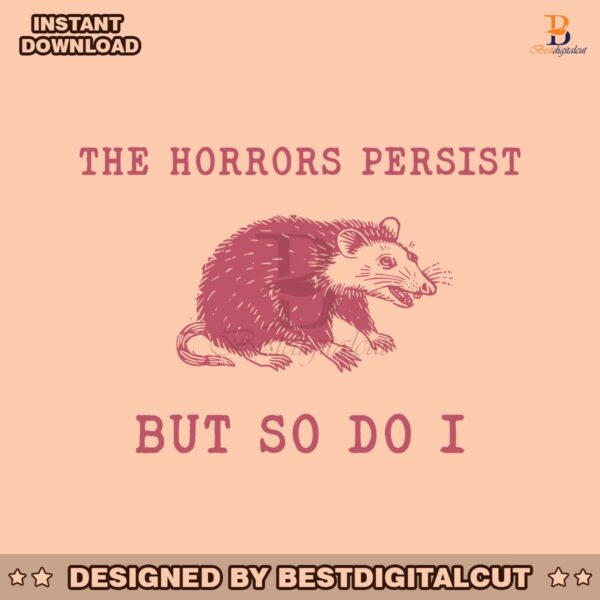 the-horrors-persist-but-so-do-i-sarcastic-meme-svg