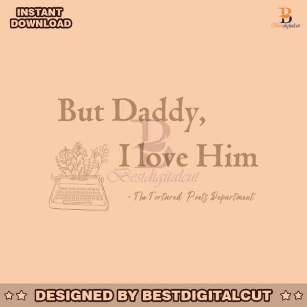 but-daddy-i-love-him-the-tortured-poets-department-svg