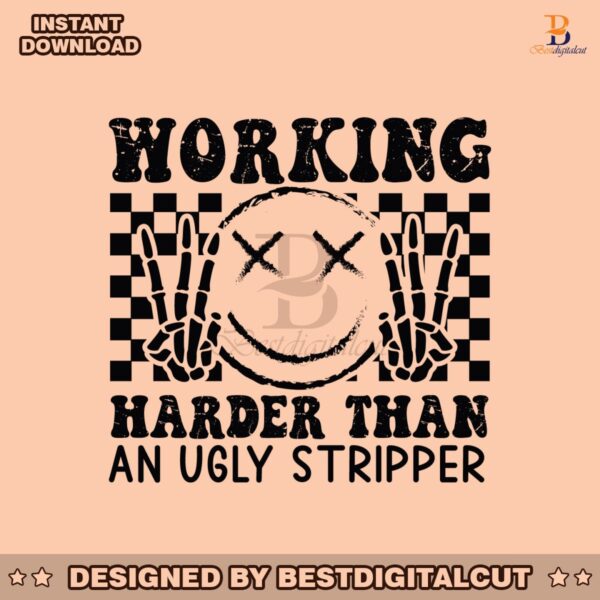 working-harder-than-an-ugly-stripper-svg