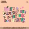 funny-its-a-beautiful-day-to-teach-tiny-humans-png