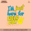 im-just-here-for-field-day-student-life-svg