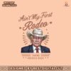 aint-my-first-rodeo-taking-america-back-png