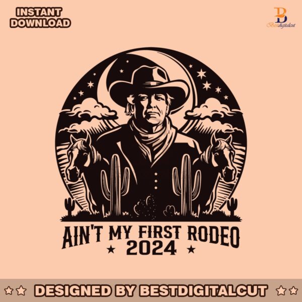 donald-trump-aint-my-first-rodeo-2024-svg