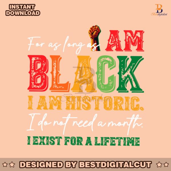 for-as-long-as-i-am-black-i-am-historic-svg