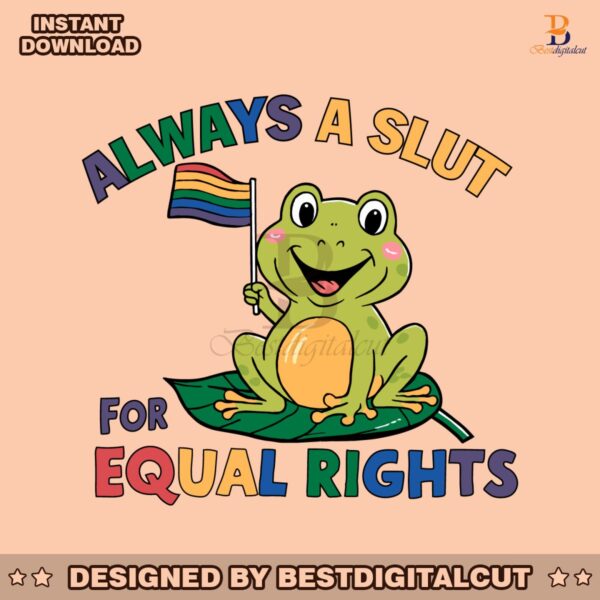 always-a-slut-for-equal-rights-lgbtq-frog-svg