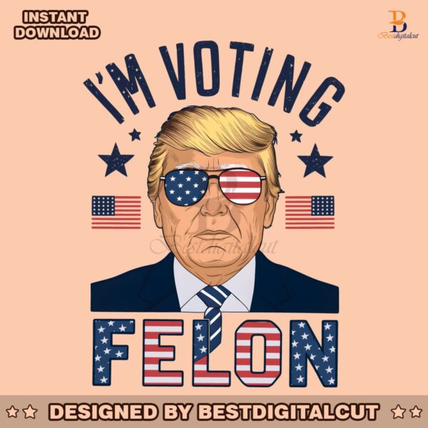 im-voting-for-a-felon-trump-for-president-png