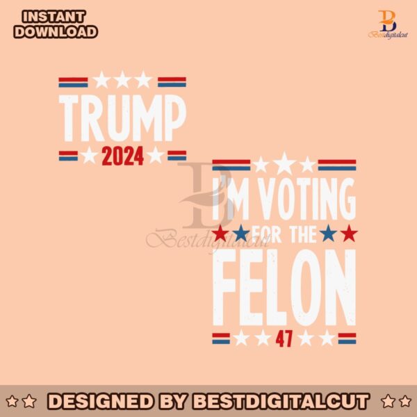 im-voting-for-the-felon-trump-2024-election-svg