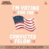 im-voting-for-the-convicted-felon-usa-flag-svg