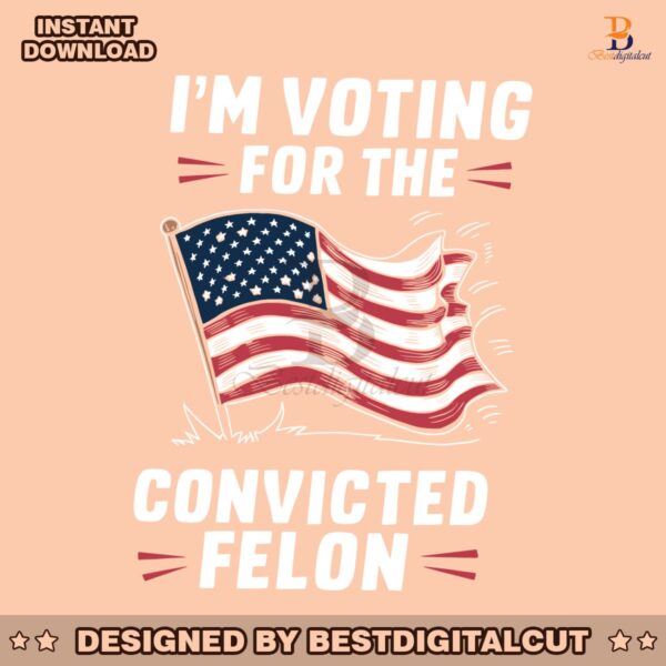 im-voting-for-the-convicted-felon-usa-flag-svg