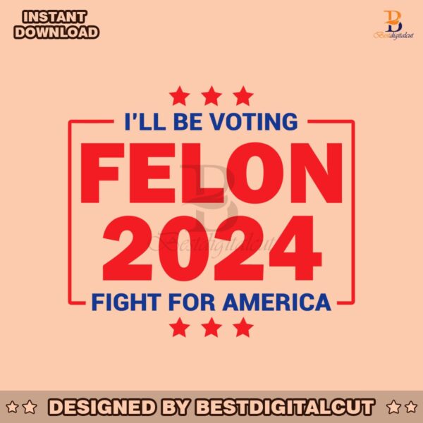 i-will-be-voting-felon-2024-fight-for-america-svg