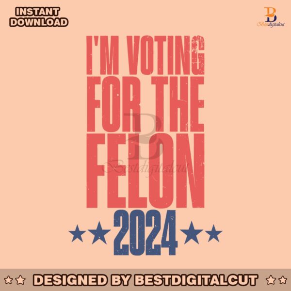 im-voting-for-the-felon-2024-trump-support-svg