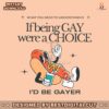 if-being-gay-were-a-choice-id-be-gayer-svg