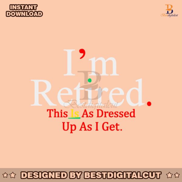 im-retired-this-is-as-dressed-up-as-i-get-svg