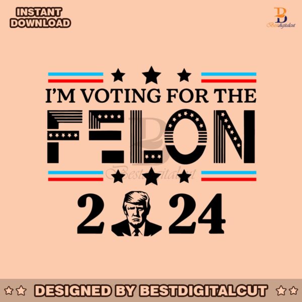 donald-trump-2024-im-voting-for-the-felon-svg