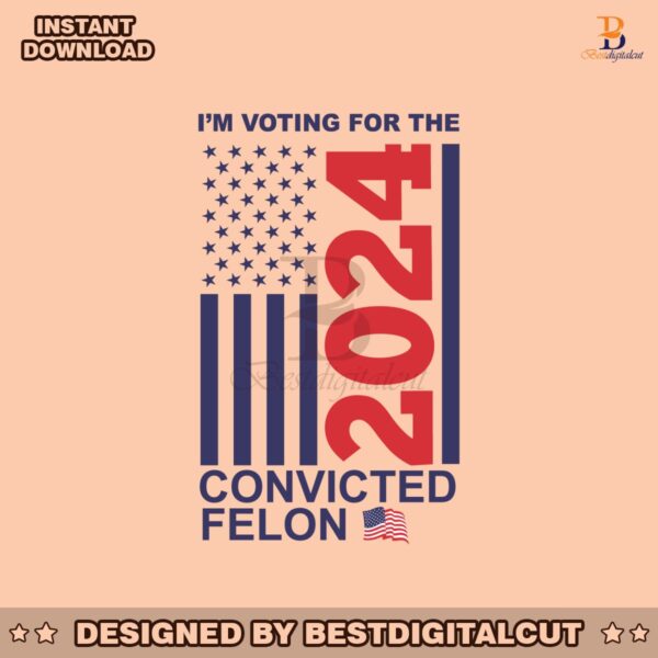 im-voting-for-the-convicted-felon-2024-us-flag-svg