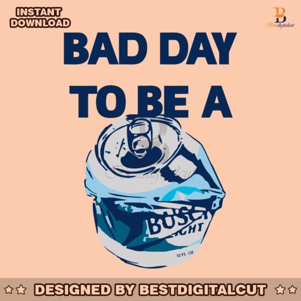 bad-day-to-be-a-busch-light-beer-svg