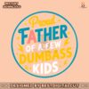 proud-father-of-a-few-dumbass-kids-svg