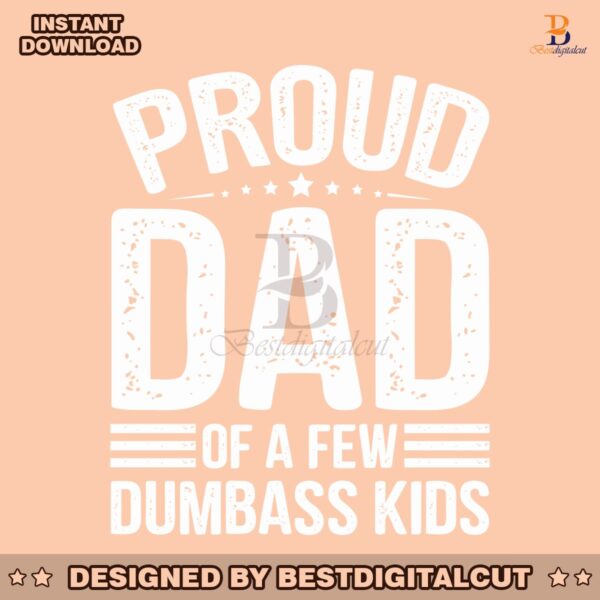funny-papa-proud-dad-of-a-few-dumbass-kids-svg