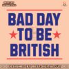 funny-4th-of-july-bad-day-to-be-british-svg