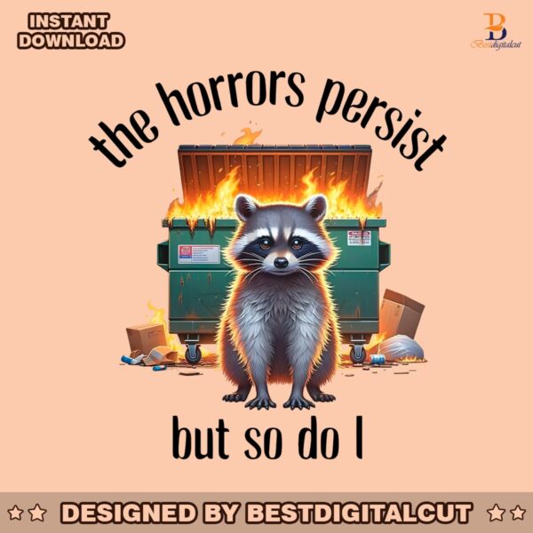 raccoon-the-horrors-persist-but-so-do-i-png