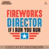fireworks-director-if-i-run-you-run-funny-4th-of-july-svg