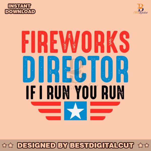 fireworks-director-if-i-run-you-run-funny-4th-of-july-svg