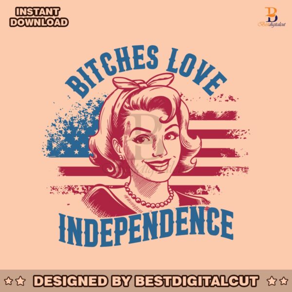 bitches-love-independence-american-girl-svg