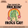 they-turned-the-fricken-frogs-gay-pride-month-svg