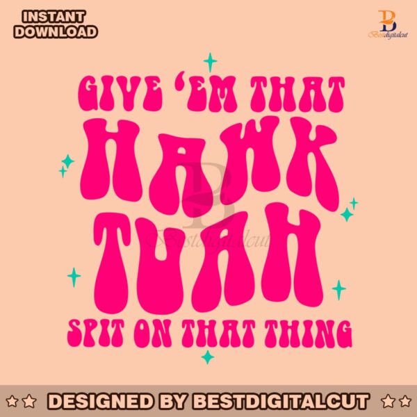 funny-give-em-that-hawk-tuah-spit-on-that-thang-svg