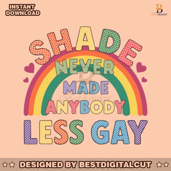 gay-pride-shade-never-made-anybody-less-gay-svg