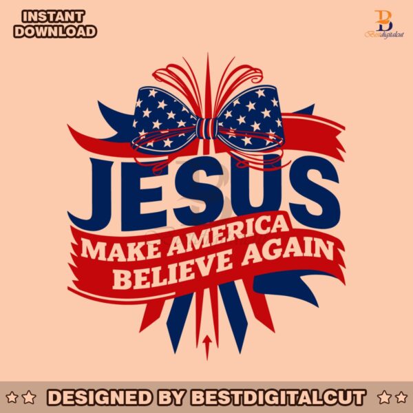 jesus-make-america-believe-again-4th-of-july-svg