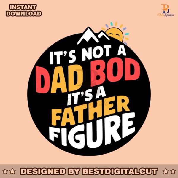 its-not-a-dad-bod-its-a-father-figure-funny-daddy-svg