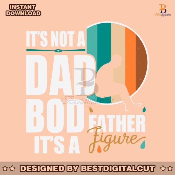 dad-life-its-not-a-dad-bod-its-a-father-figure-svg