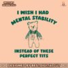 i-wish-i-had-mental-stability-instead-of-these-perfect-tits-svg