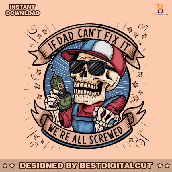 retro-if-dad-cant-fix-it-we-are-all-screwed-png