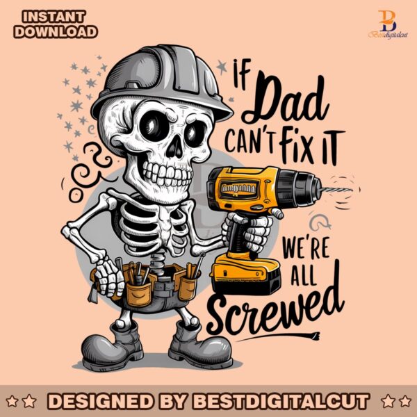 if-dad-cant-fix-it-we-are-all-screwed-skull-dad-png