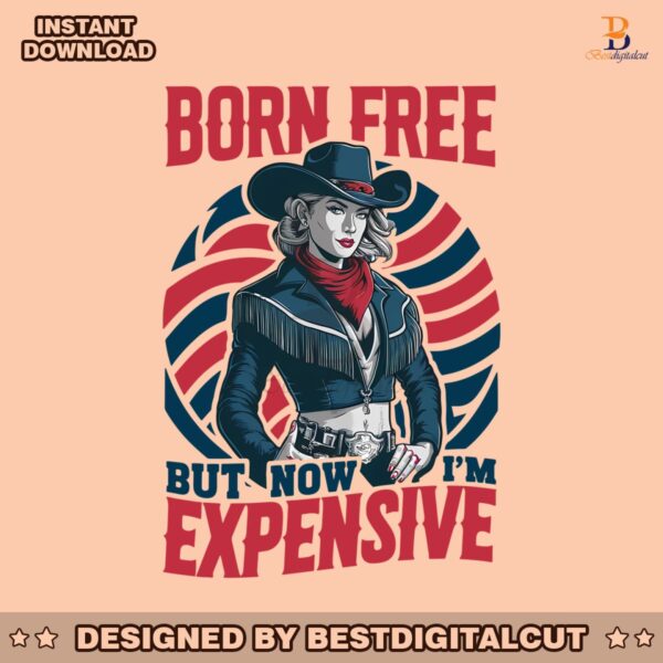 born-free-but-now-im-expensive-4th-of-july-svg