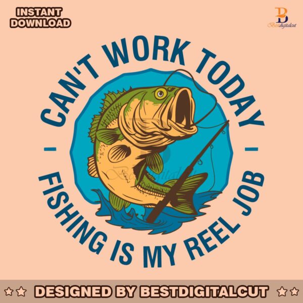 cant-work-today-fishing-is-my-reel-job-svg