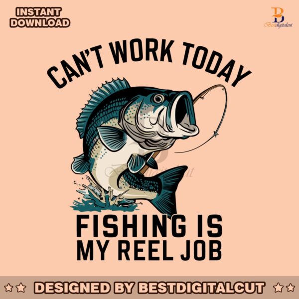 funny-dad-cant-work-today-fishing-is-my-reel-job-svg