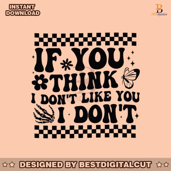 checkered-if-you-think-i-dont-like-you-i-dont-svg