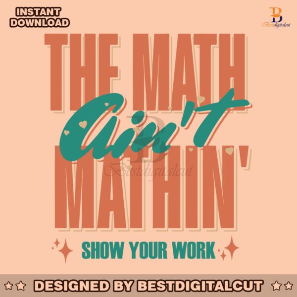 the-math-aint-mathin-show-your-work-svg