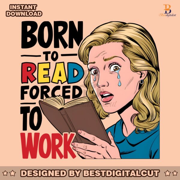 born-to-read-forced-to-work-meme-png