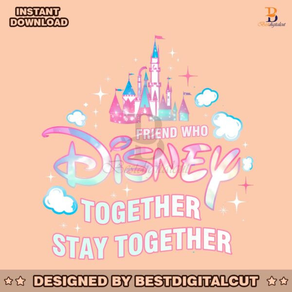 friend-who-disney-together-stay-together-castle-png