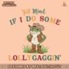 yall-mind-if-i-do-some-lollygagging-meme-svg