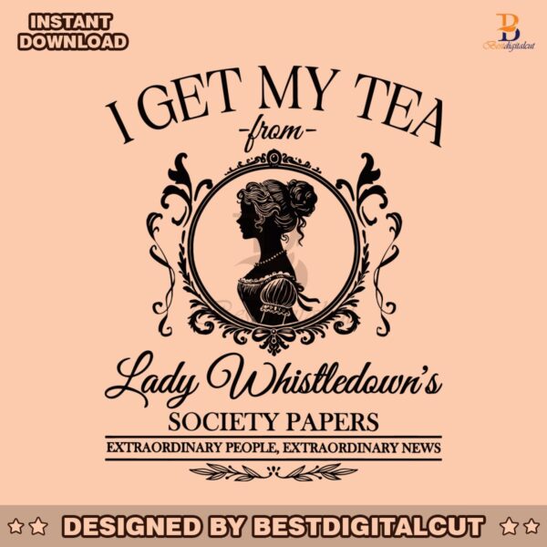 i-get-my-tea-from-lady-whistledowns-society-paper-svg