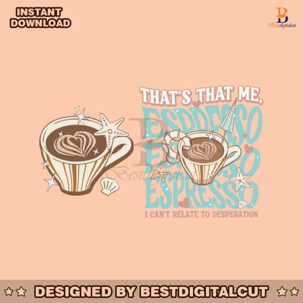 thats-that-me-espresso-i-cant-relate-to-desperation-svg