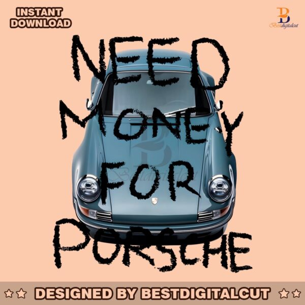 need-money-for-porsche-funny-saying-png