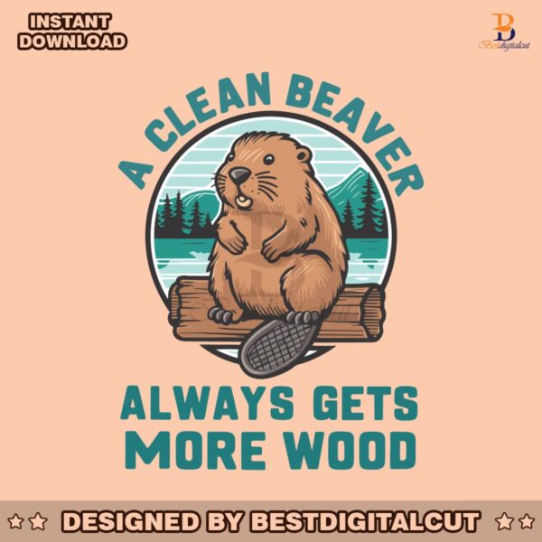 a-clean-beaver-always-gets-more-wood-funny-saying-svg