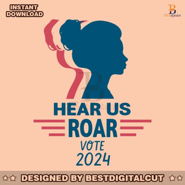 hear-us-roar-vote-2024-funny-vote-girl-svg